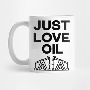 Just love Oil just stop oil Mug